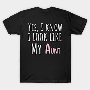 Yes I Know I Look Like My Aunt Auntie Niece Father Day T-Shirt